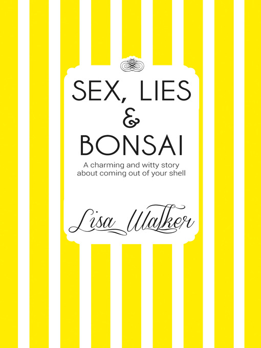 Title details for Sex, Lies and Bonsai by Lisa Walker - Available